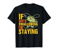 If She's Swallowing I'm Staying Fun Outdoor Fishing Maglietta