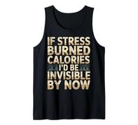 If Stress Burned Calories I'd Be Invisible By Now - Canotta