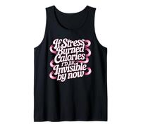 If Stress Burned Calories I'd Be Invisible By Now Canotta