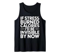 If Stress Burned Calories I'd Be Invisible By Now - Canotta