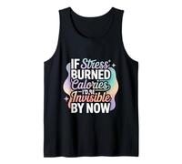 If Stress Burned Calories I'd Be Invisible By Now - Canotta