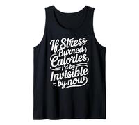 If Stress Burned Calories I'd Be Invisible By Now - Canotta