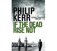 If the dead rise not: Philip Kerr
