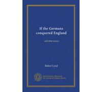 If the Germans conquered England: and other essays
