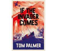 If the Invader Comes: Discover the gripping new wartime series from multi-award-winning author Tom Palmer: Book 1