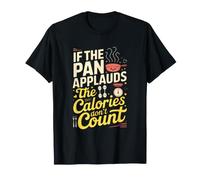 If The Pan applauds, The Calories Don't Count. Kitchen Humor Maglietta