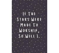 If the Stars Were Made to Worship, So Will I: Christian Notebook | Faith Journal for Prayer, Bible Study & Worship Notes | 6x9 Lined