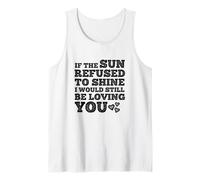If The Sun Refused to Shine Funny Bold Weathered Valentine Canotta
