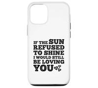 If The Sun Refused to Shine Funny Bold Weathered Valentine Custodia per iPhone 12/12 Pro