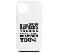 If The Sun Refused to Shine Funny Bold Weathered Valentine Custodia per iPhone 13