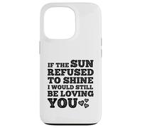 If The Sun Refused to Shine Funny Bold Weathered Valentine Custodia per iPhone 13 Pro
