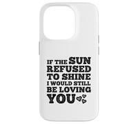 If The Sun Refused to Shine Funny Bold Weathered Valentine Custodia per iPhone 14 Pro