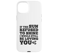 If The Sun Refused to Shine Funny Bold Weathered Valentine Custodia per iPhone 15 Plus