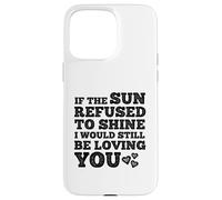 If The Sun Refused to Shine Funny Bold Weathered Valentine Custodia per iPhone 15 Pro Max