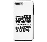If The Sun Refused to Shine Funny Bold Weathered Valentine Custodia per iPhone 7 Plus/8 Plus