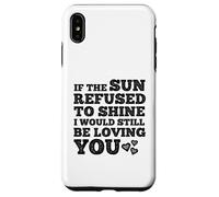 If The Sun Refused to Shine Funny Bold Weathered Valentine Custodia per iPhone XS Max