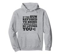 If The Sun Refused to Shine Funny Bold Weathered Valentine Felpa con Cappuccio