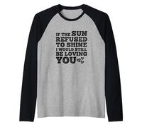 If The Sun Refused to Shine Funny Bold Weathered Valentine Maglia con Maniche Raglan