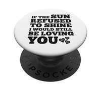 If The Sun Refused to Shine Funny Bold Weathered Valentine PopSockets PopGrip Adesivo