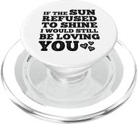 If The Sun Refused to Shine Funny Bold Weathered Valentine PopSockets PopGrip per MagSafe