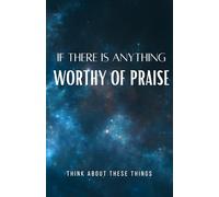 If There is Anything Worthy of Praise: Think About These Things
