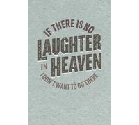 If There Is No Laughter in Heaven, I Don’t Want to Go There: Minimalist Inspirational Notebook with 5x5mm Grid | 6x9 Inch (15.24 x 22.86 cm) | 120 ... Gift for Writers, Thinkers & Dreamers