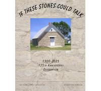 If These Stones Could Talk: 125th Anniversary Celebration of The Stone Church, Culbertson, Nebraska