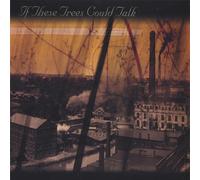 If These Trees Could Talk - If These Trees Could Talk