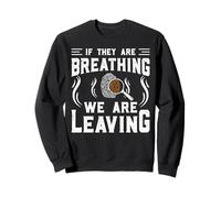 If They Are Breathing We Are Leaving Felpa