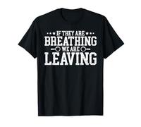 If They Are Breathing We Are Leaving Maglietta