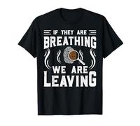 If They Are Breathing We Are Leaving Maglietta