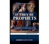 If They Be Prophets: An Examination of the Prophetic Office and Gift: 1