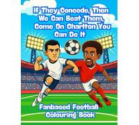 If They Concede, Then We Can Beat Them, Come On Charlton You Can Do It - Fanbase Football Colouring Book: 80 Pages of Football Action to Colour, Create, and Bring the Game to Life