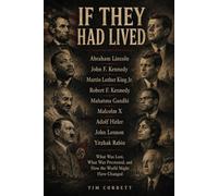 If They Had Lived: What Was Lost, What Was Prevented, and How the World Might Have Changed