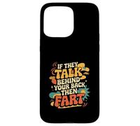 If They Talk Behind Your Back Then Fart Sarcastico - Custodia per iPhone 15 Pro Max