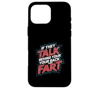 If They Talk Behind Your Back Then Fart Sarcastico --- Custodia per iPhone 16 Pro Max