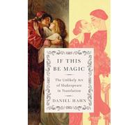 If This Be Magic: The Unlikely Art of Shakespeare in Translation