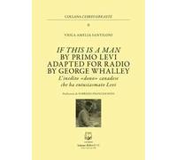 If this is a man by Primo Levi. Adapted for radio by George Whalley. L'inedito «dono» canadese che ha entusiasmato Levi