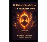 If This Offends You, It’s Probably True: Why Discomfort Is the Gateway to Growth, Accountability, and Real Freedom
