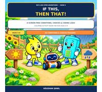 If This, Then That!: A Screen-Free Conditions, Choices & Coding Logic Coloring Activity Book for Kids Ages 6-9