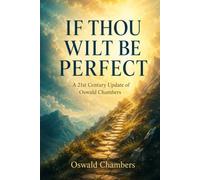 IF THOU WILT BE PERFECT: A 21st Century Update of Oswald Chambers