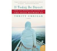 If Today Be Sweet: A Novel - Umrigar Thrity