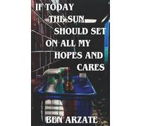 If Today the Sun Should Set on All My Hopes and Cares