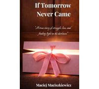 If Tomorrow Never Came: A true story of struggle, loss, and finding light in the darkness