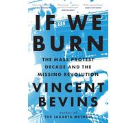 Vincent Bevins If We Burn: The Mass Protest Decade and the Missing R (Tascabile)