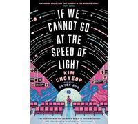 If we cannot go ahead at the speed of light: the groundbreaking short story collection and Korean bestseller from superstar Kim Choyeop