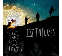 If We Can't Escape My Pretty by IV THIEVES (2006-10-17)