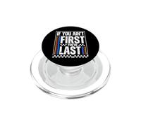 If You Ain't First You're Last Race Car Driver Racer Racing PopSockets PopGrip per MagSafe