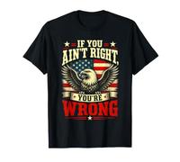 If You Ain't Right, You're Wrong - Conservative Humor Maglietta