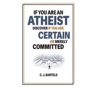 If You Are An Atheist, Discover If You Are Certain or Merely Committed